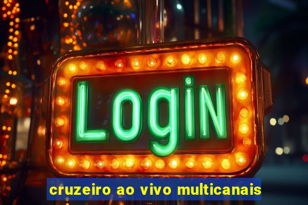 cruzeiro ao vivo multicanais